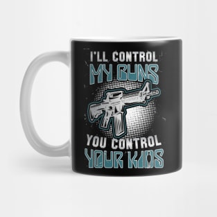 I ll Control My Guns, You Control Your Kids Mug